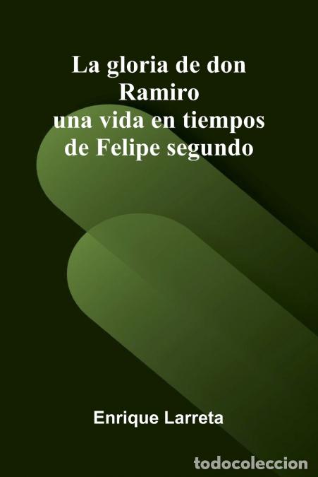 B&uuml;cher: La gloria de don Ramiro; una vida en tiempos de Felipe segundo - Enrique Larreta