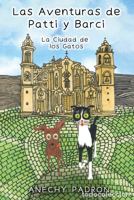 Libri: Las Aventuras de Patti y Barci - La ciudad de los gatos - Anechy Padron,Jos&eacute; Angel Lamas Ruiz