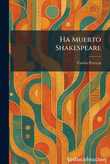B&uuml;cher: Ha Muerto Shakespeare - Carlos Pereyra