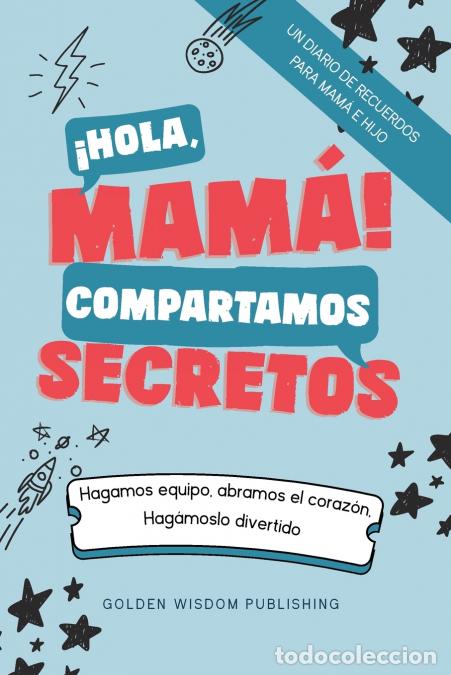 Libri: &iexcl;Hola, Mam&aacute;! Compartamos Secretos (Mom/Son IS) Hagamos equipo, abramos el coraz&oacute;n. Hag&aacute;moslo diverti