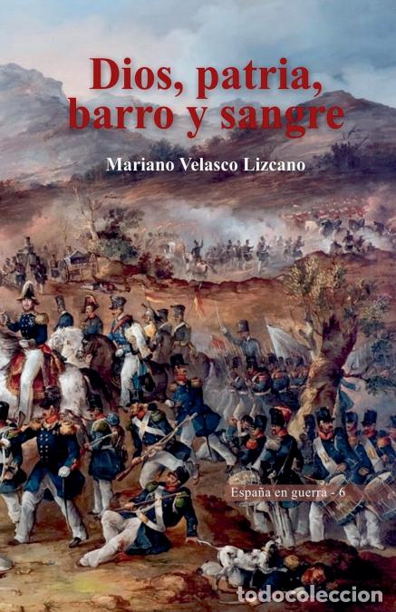 Libri: DIOS, PATRIA, BARRO Y SANGRE - MARIANO VELASCO LIZCANO