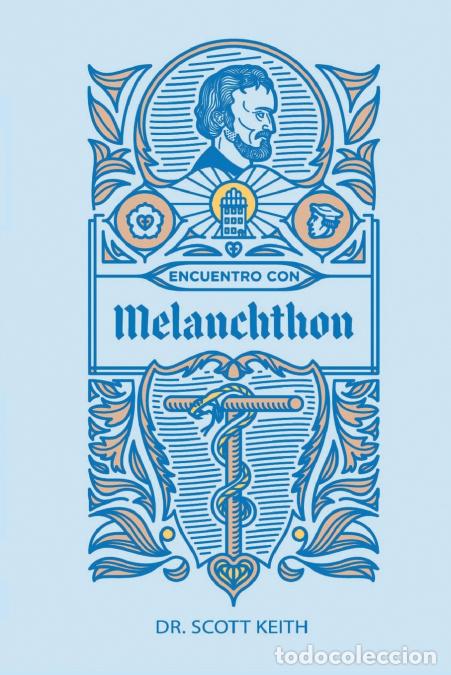 Libri: Encuentro con Melanchthon - Una breve rese&ntilde;a biogr&aacute;fica de Philipp Melanchthon y algunas muestras de