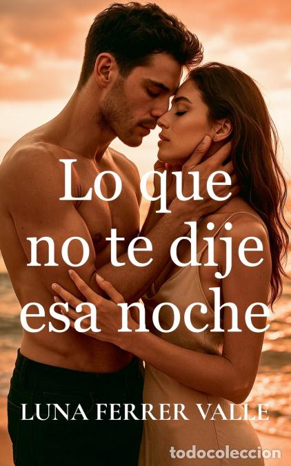 Libri: Lo que no te dije esa noche - Luna Ferrer Valle