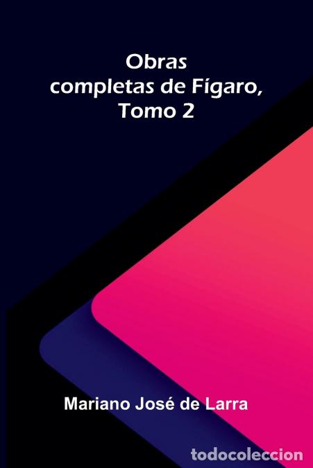 Livros: Obras completas de F&iacute;garo, Tomo 2 - Mariano Jos&eacute; De Larra