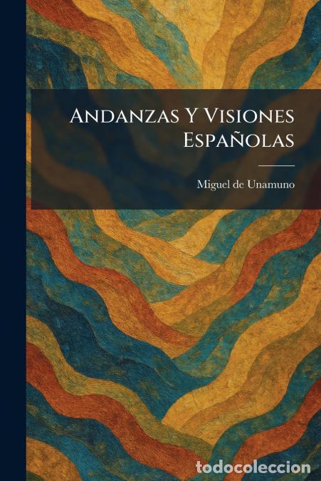 Livros: Andanzas Y Visiones Espa&Atilde;&plusmn;olas - Miguel de Unamuno