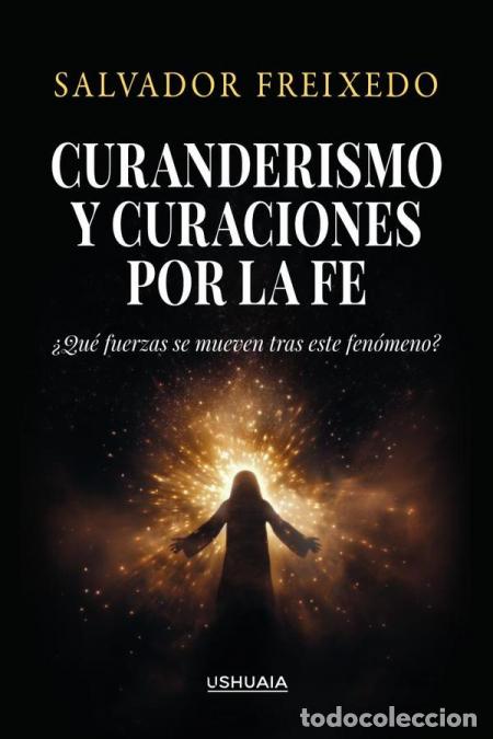 B&uuml;cher: Curanderismo y curaciones por la fe - &iquest;Qu&eacute; fuerzas se mueven tras este fen&oacute;meno? - Salvador Freixedo