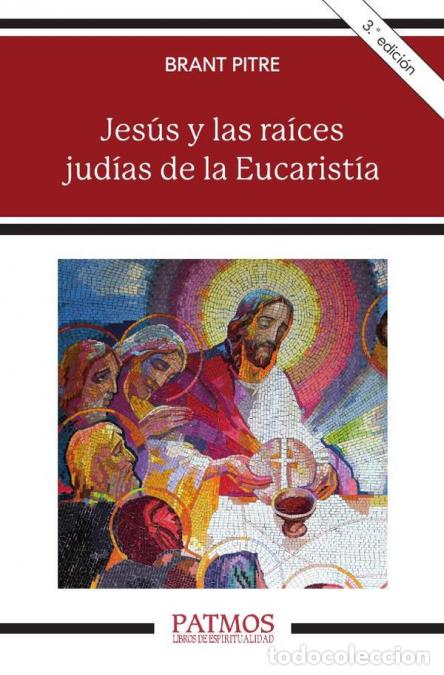 B&uuml;cher: Jes&uacute;s y las ra&iacute;ces jud&iacute;as de la Eucarist&iacute;a - Los secretos desvelados de la &Uacute;ltima Cena - Brant Pitre