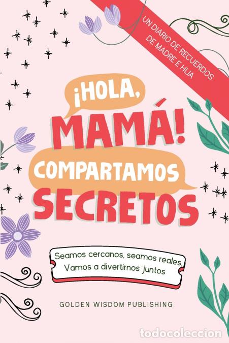 B&uuml;cher: &iexcl;Hola, Mam&aacute;! Compartamos Secretos (Mom/Daughter) Seamos cercanos, seamos reales, Vamos a divertirnos