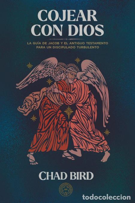 B&uuml;cher: Cojear con Dios - La gu&iacute;a de Jacob y el Antiguo Testamento para un discipulado turbulento - Chad Bir