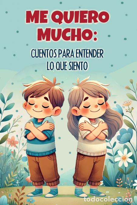 Libri: Me quiero mucho - cuentos para entender lo que siento: Una colecci&oacute;n de historias inspiradoras para
