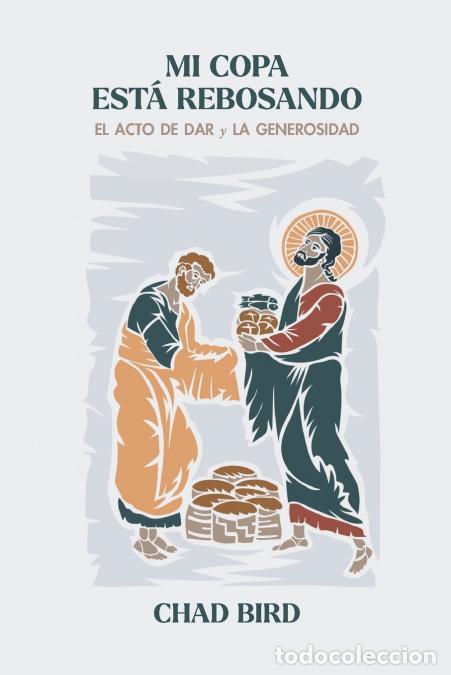 Livres: Mi copa est&aacute; rebosando - El acto de dar y la generosidad - Chad Bird