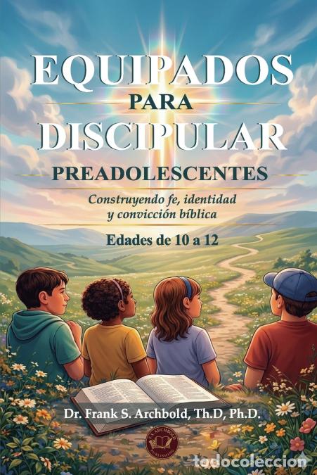 books: Equipados para Discipular - Construyendo fe, identidad y convicci&oacute;n b&iacute;blica (EDADES 10 - 12) Espa&ntilde;ol