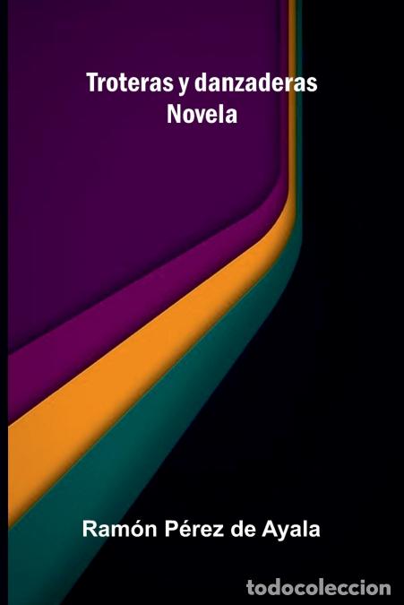 Libri: Troteras y danzaderas - Novela - Ram&oacute;n P&eacute;rez de Ayala