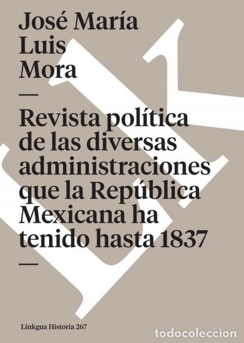 Libri: Revista pol&iacute;tica de las diversas administraciones que la Rep&uacute;blica Mexicana ha tenido hasta 1837 - J