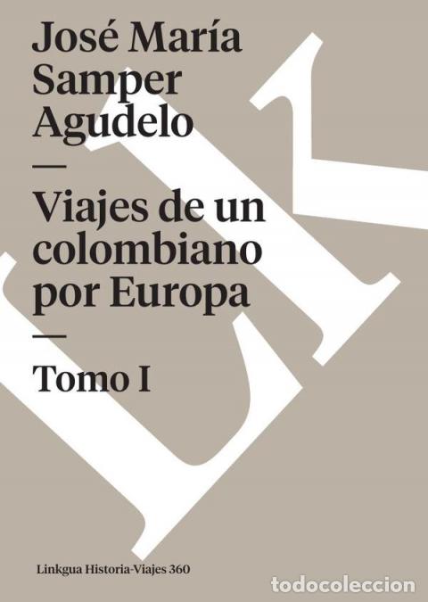 books: Viajes de un colombiano por Europa - Tomo I - Jos&eacute; Mar&iacute;a Samper Agudelo