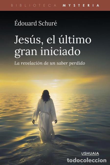 Libros: Jes&uacute;s, el &uacute;ltimo gran iniciado - La revelaci&oacute;n de un saber perdido - Edouard Schur&eacute;