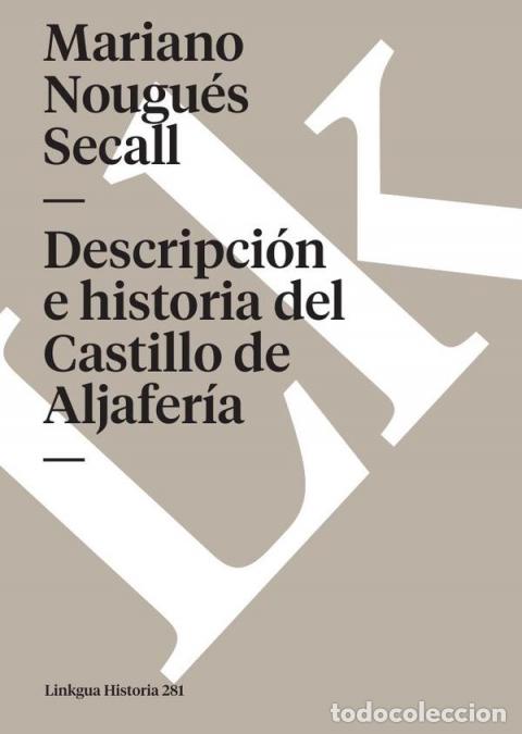 books: Descripci&oacute;n e historia del Castillo de Aljafer&iacute;a sito extramuros de la ciudad de Zaragoza - Mariano