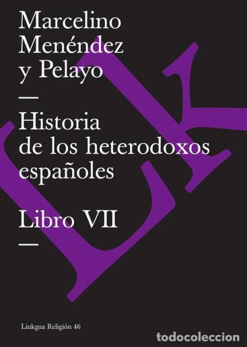 Libri: Historia de los heterodoxos espa&ntilde;oles - Libro VII - Marcelino Men&eacute;ndez y Pelayo