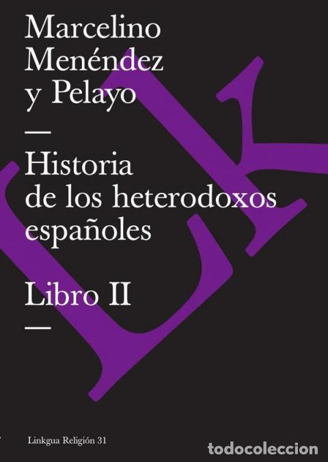 Libri: Historia de los heterodoxos espa&ntilde;oles - Libro II - Marcelino Men&eacute;ndez y Pelayo