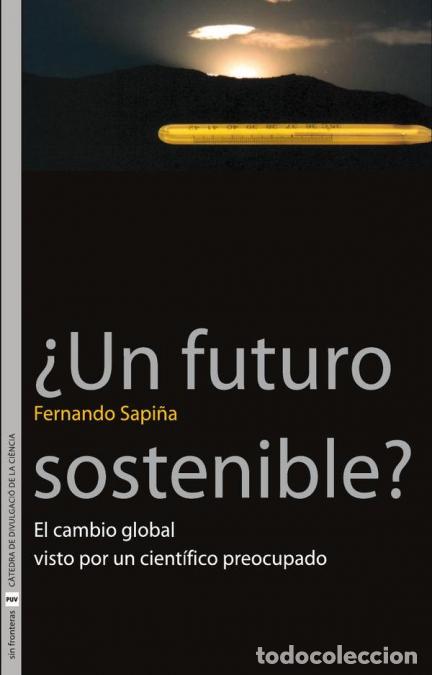 B&uuml;cher: &iquest;Un futuro sostenible? - El cambio global visto por un cient&iacute;fico preocupado - Fernando Sapi&ntilde;a Navar