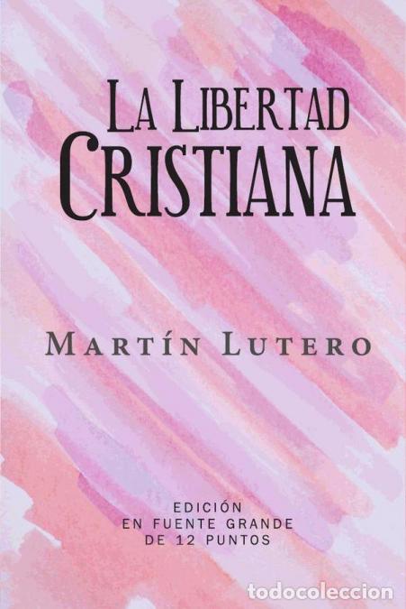 Libri: La Libertad Cristiana - Edici&oacute;n en Espa&ntilde;ol de Letra Grande - Mart&iacute;n Lutero