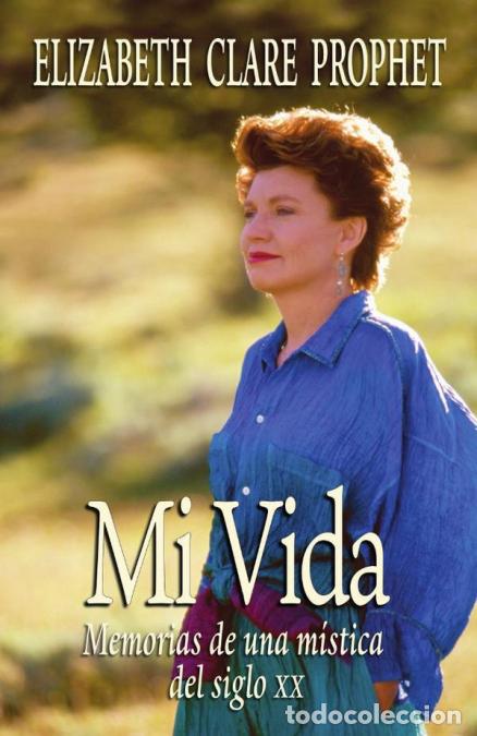 Libri: Mi Vida. - Memorias de una m&iacute;stica del siglo XX - Elizabeth Clare Prophet