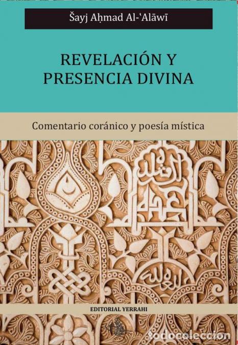 Livres: Revelaci&oacute;n y presencia divina - Comentario cor&aacute;nico y poes&iacute;a m&iacute;stica del Sayj Al-&acute;Alawi - Ahmad Al-?