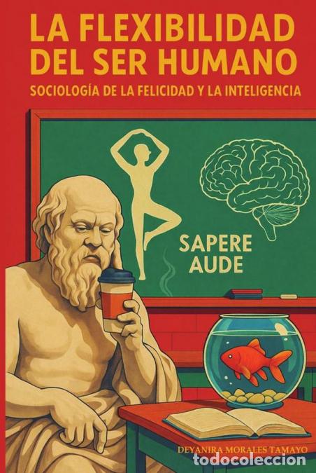Livres: La Flexibilidad del ser humano - Sociolog&iacute;a de la felicidad y la inteligencia - Ismael Aguill&oacute;n Le&oacute;n