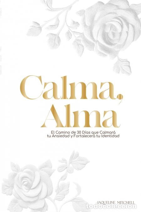 Livres: Calma, Alma - Un Viaje de 30 D&iacute;as para Silenciar tu Ansiedad y Fortalecer tu Identidad Nombre del -