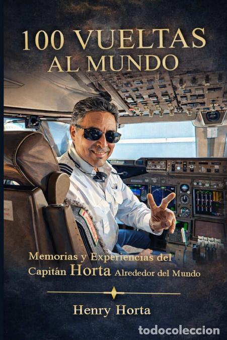 Livres: 100 Vueltas Al Mundo - Memorias Y Experiencias Del Capitan Horta Alrededor Del Mundo - Henry Horta