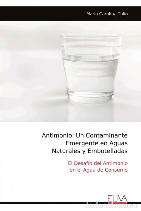 Libros: Antimonio - Un Contaminante Emergente en Aguas Naturales y Embotelladas - Maria Carolina Talio