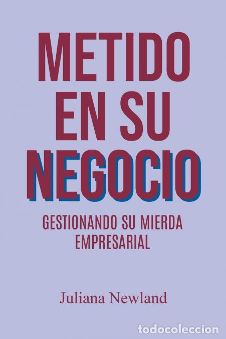 Libros: Metido En Su Negucio - Gestionando Su Mierda Empresarial - Julianna Newland