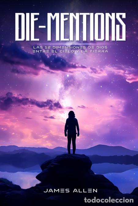 Libros: DIE-MENTIONS LAS 12 DIMENSIONES DE DIOS ENTRE EL CIELO Y LA TIERRA - James Allen