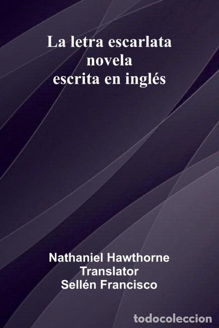 B&uuml;cher: La Letra Escarlata; Novela Escrita En Ingl s - Nathaniel Hawthorne,Sell n Francisco