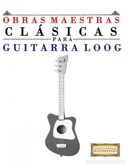 books: Obras Maestras Cl&aacute;sicas para Guitarra Loog - Piezas f&aacute;ciles de Bach, Beethoven, Brahms, Handel, Hayd