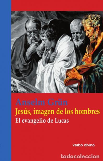 Libros: Jes&uacute;s, imagen de los hombres - El evangelio de Lucas - Anselm Gr&uuml;n