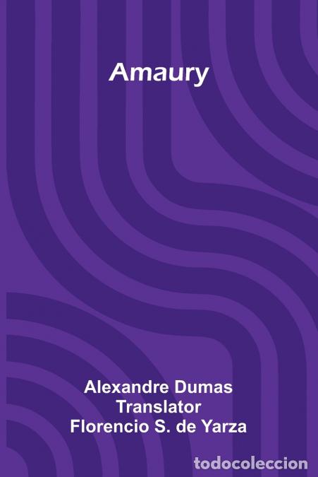 Libri: Amaury - Alexandre Dumas,Florencio S. de Yarza