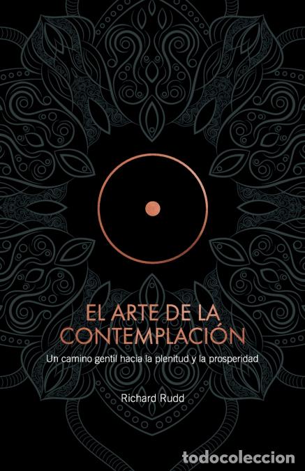 Libros: EL ARTE DE LA CONTEMPLACI&Oacute;N - Un camino gentil hacia la plenitud y la prosperidad - Richard Rudd,AUR