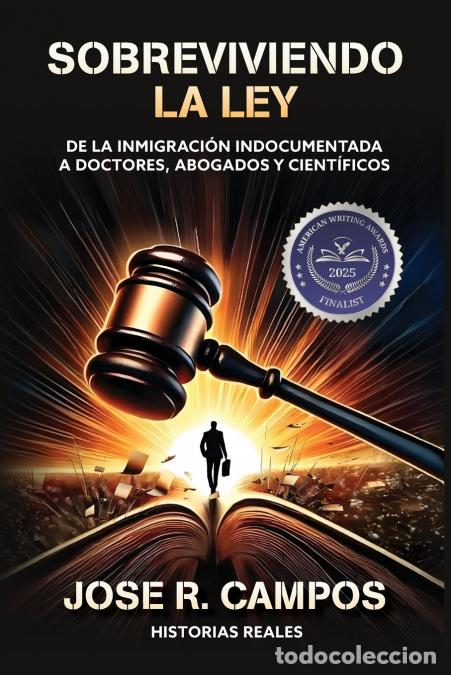 Livres: Sobreviviendo la ley - De la inmigraci&oacute;n indocumentada a doctores, abogados, y cient&iacute;ficos - Jose Ca
