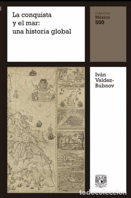 Libros: La conquista y el mar: una historia global - Iv&aacute;n Valdez-Bubnov