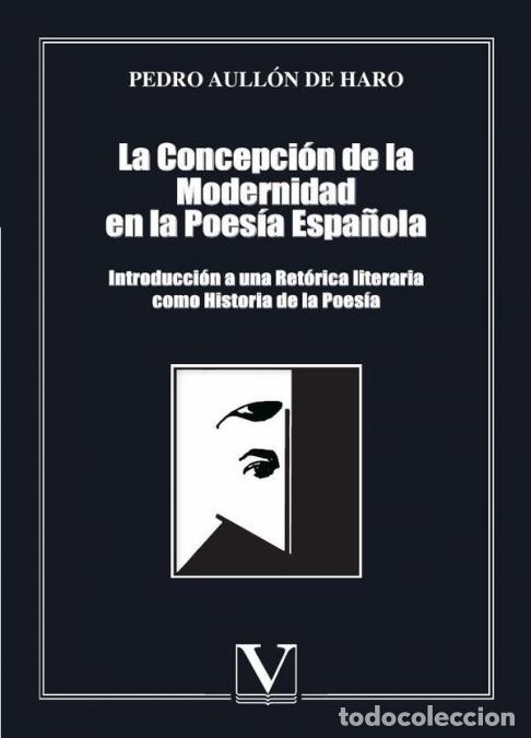 B&uuml;cher: La concepci&oacute;n de la modernidad en la poes&iacute;a espa&ntilde;ola - Introducci&oacute;n a una Ret&oacute;rica literaria como Hi
