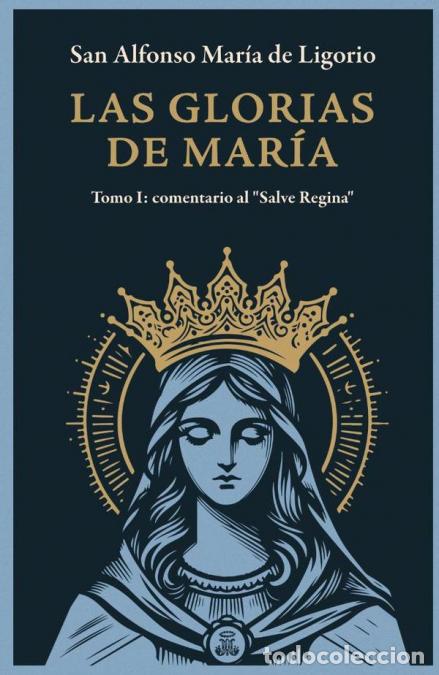 B&uuml;cher: Las Glorias de Mar&iacute;a - Tomo I: Comentario Al Salve Regina - Alfonso Mar&iacute;a de Ligorio