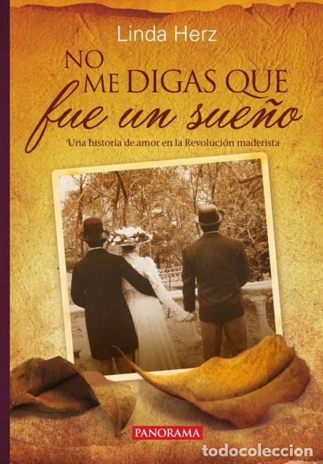 B&uuml;cher: No me digas que fue un sue&ntilde;o - Una historia de amor en la Revoluci&oacute;n maderista - Linda Herz