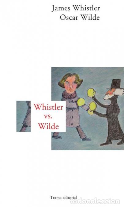 books: Whistler vs Wilde - Un mordaz intercambio epistolar - Oscar Wilde,James A. Mc Neill Whistler