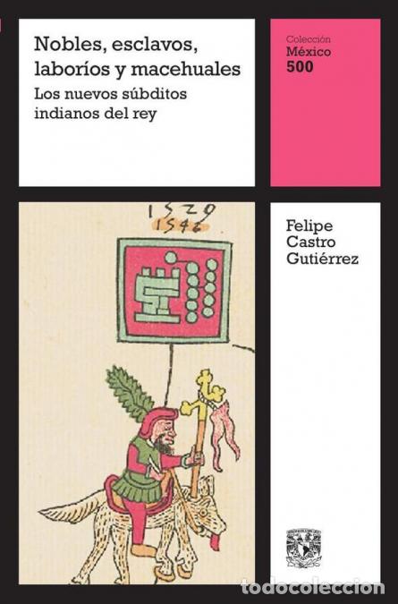 Libros: Nobles, esclavos, labor&iacute;os y macehuales: Los nuevos s&uacute;bditos indianos del rey - Felipe Castro Guti&eacute;r