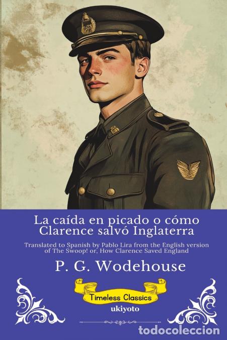 Libri: La ca&iacute;da en picado o c&oacute;mo Clarence salv&oacute; Inglaterra - Timeless Classics - P.G. Wodehouse,Pablo Lir