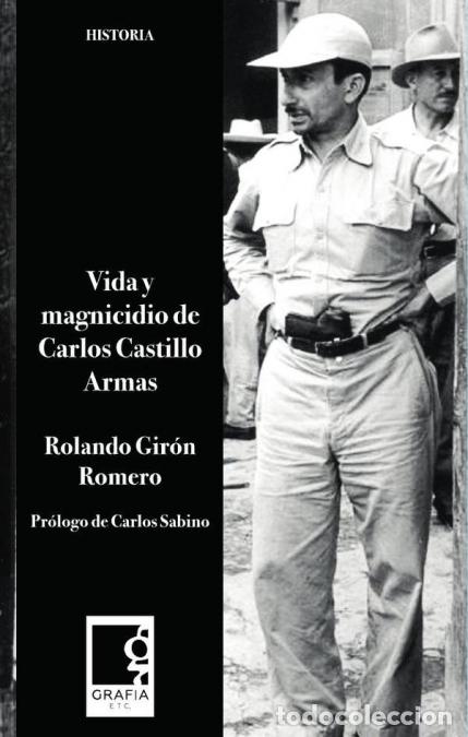 Libros: Vida y magnicidio de Carlos Castillo Armas - Rolando Gir&oacute;n Romero