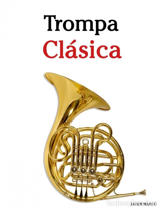 Livres: Trompa Cl&aacute;sica - Piezas f&aacute;ciles de Bach, Mozart, Beethoven, Vivaldi y otros compositores - Javier Ma