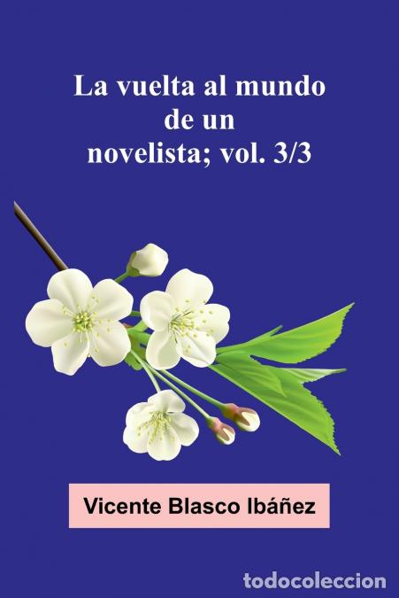 Libri: La Vuelta Al Mundo De Un Novelista; Vol. 3/3 - Vicente Blasco Ib ez