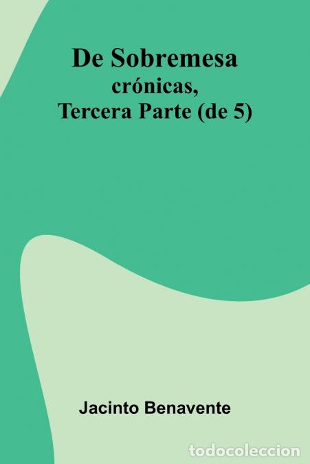 Libros: De Sobremesa; Cr nicas, Tercera Parte (De 5) - Jacinto Benavente